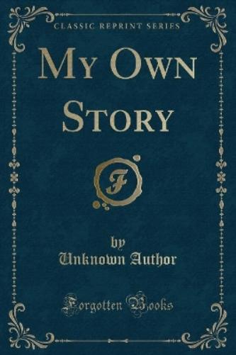 My Own Story (Classic Reprint)