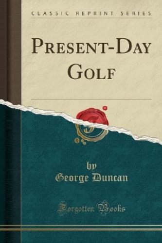 Present-Day Golf (Classic Reprint)
