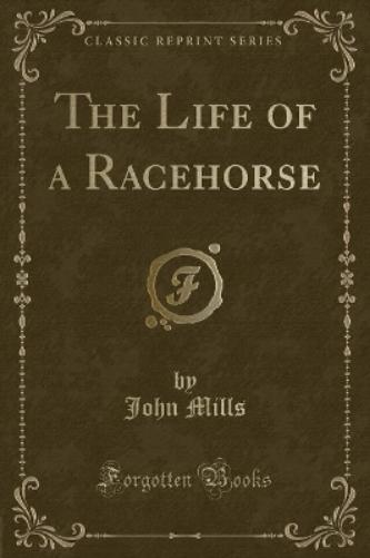 The Life of a Racehorse (Classic Reprint)