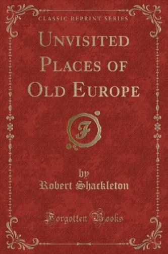 Unvisited Places of Old Europe (Classic Reprint)