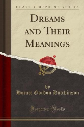 Dreams and Their Meanings (Classic Reprint)