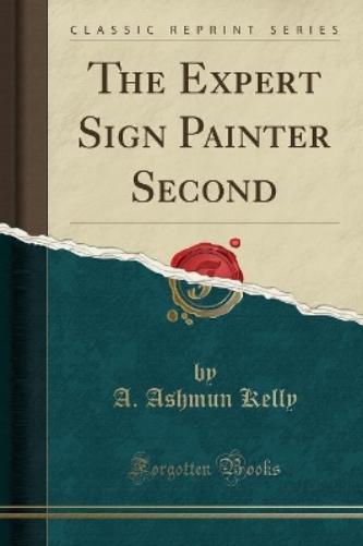 The Expert Sign Painter Second (Classic Reprint)