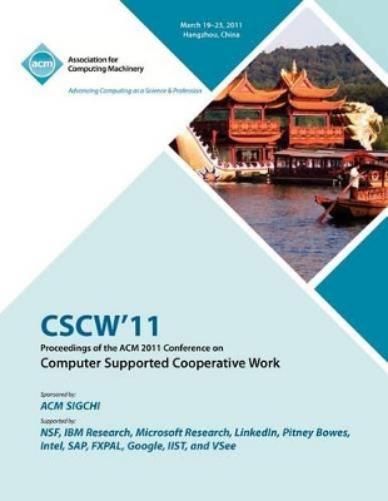 CSCW 11 Proceedings of ACM 2011 Conference on Computer Supported Cooperative Work