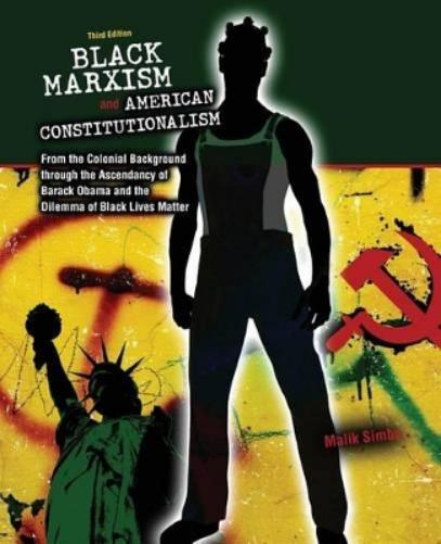 Black Marxism and American Constitutionalism: From the Colonial Background through the Ascendancy of Barack Obama and the Dilemma of Black Lives Matter