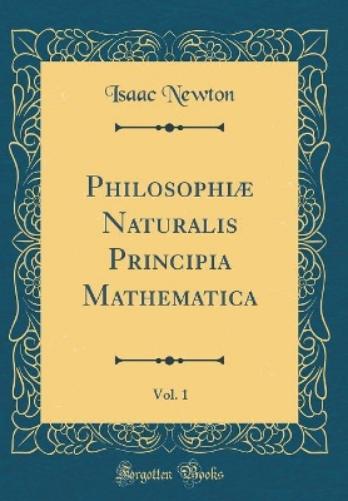 Philosophiæ Naturalis Principia Mathematica, Vol. 1 (Classic Reprint)