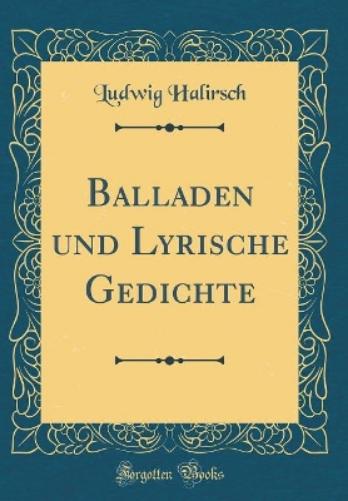 Balladen Und Lyrische Gedichte (Classic Reprint)