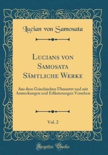 Lucians Von Samosata Sämtliche Werke, Vol. 2