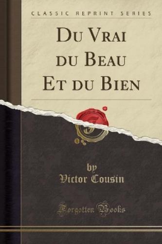 Du Vrai Du Beau Et Du Bien (Classic Reprint)