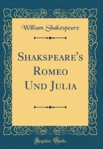 Shakspeare's Romeo Und Julia (Classic Reprint)