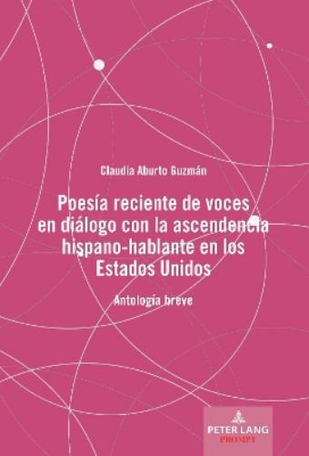 Poesía Reciente de Voces En Diálogo Con La Ascendencia Hispano-Hablante En Los Estados Unidos