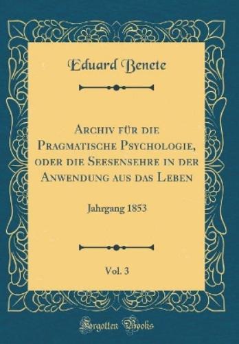 Archiv Für Die Pragmatische Psychologie, Oder Die Seesensehre in Der Anwendung Aus Das Leben, Vol. 3