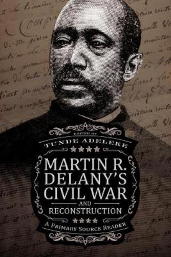Martin R. Delany’s Civil War and Reconstruction