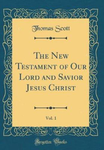 The New Testament of Our Lord and Savior Jesus Christ, Vol. 1 (Classic Reprint)