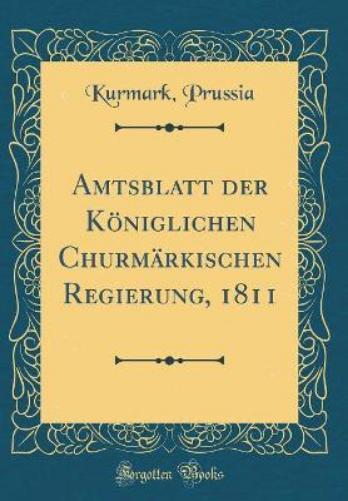 Amtsblatt Der Königlichen Churmärkischen Regierung, 1811 (Classic Reprint)