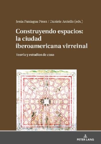 Construyendo Espacios: La Ciudad Iberoamericana Virreinal