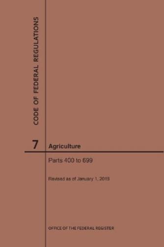 Code of Federal Regulations Title 7, Agriculture, Parts 400-699, 2019
