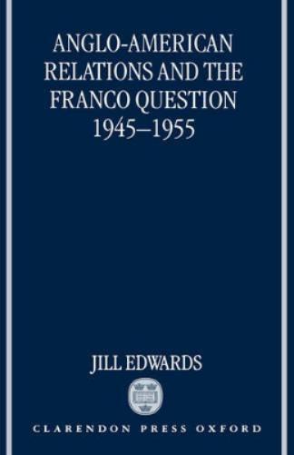 Anglo-American Relations and the Franco Question, 1945-1955