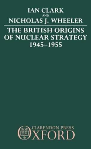 The British Origins of Nuclear Strategy 1945-1955