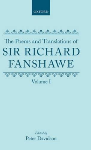 The Poems and Translations of Sir Richard Fanshawe: The Poems and Translations of Sir Richard Fanshawe Volume I
