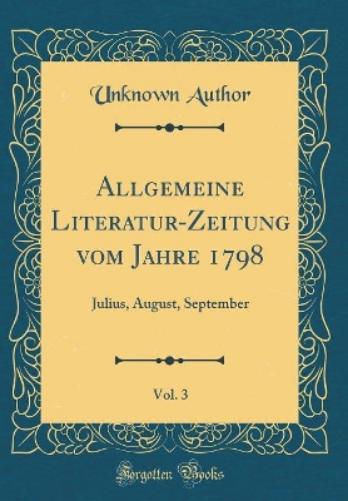 Allgemeine Literatur-Zeitung Vom Jahre 1798, Vol. 3