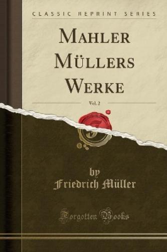 Mahler Müllers Werke, Vol. 2 (Classic Reprint)