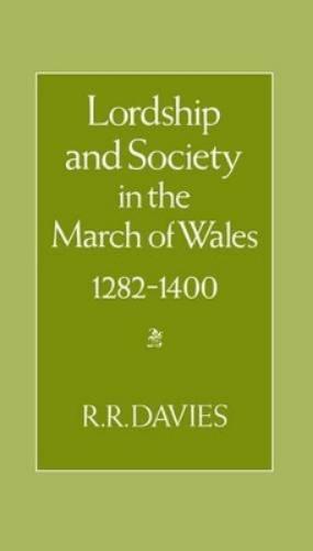 Lordship and Society in the March of Wales 1282-1400