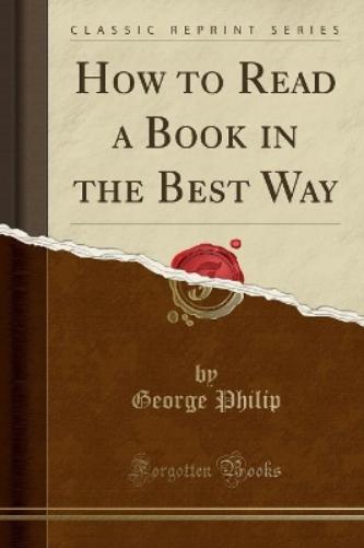 How to Read a Book in the Best Way (Classic Reprint)
