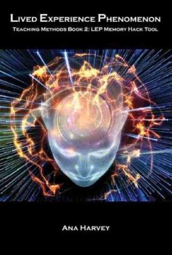 Lived Experience Phenomenon Teaching Methods Book 2: LEP Memory Hack Tool