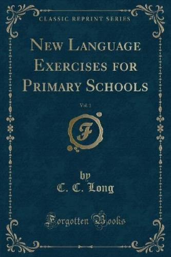 New Language Exercises for Primary Schools, Vol. 1 (Classic Reprint)