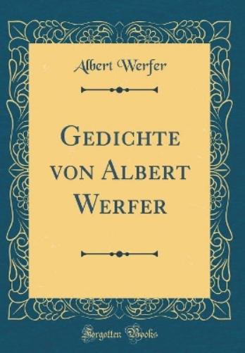 Gedichte Von Albert Werfer (Classic Reprint)