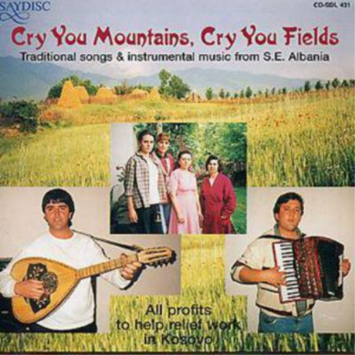 Cry You Mountains, Cry You Fields: Traditional songs & instrumental music from S.E Albania
