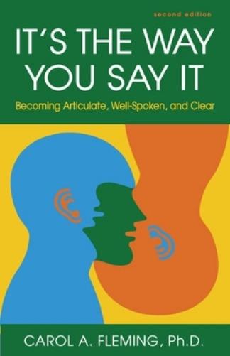 It's the Way You Say It: Becoming Articulate, Well-Spoken, and Clear