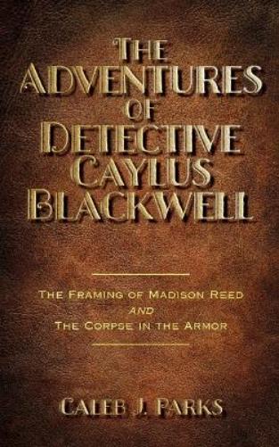 The Adventures of Detective Caylus Blackwell - The Framing of Madison Reed and The Corpse in the Armor
