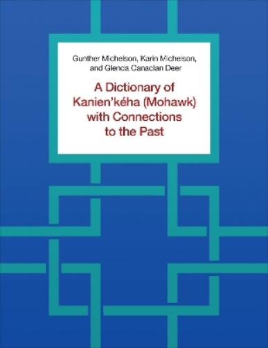 A Dictionary of Kanien'kéha (Mohawk) with Connections to the Past