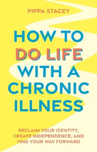 How to Do Life with a Chronic Illness