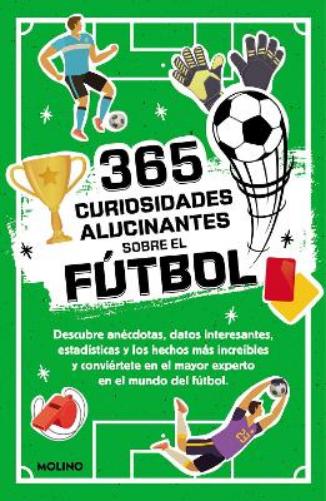 365 curiosidades alucinantes sobre el fútbol / 365 Amazing Facts About Soccer