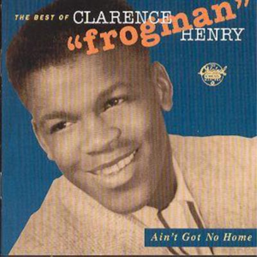 Ain't Got No Home: THE BEST OF CLARENCE HENRY