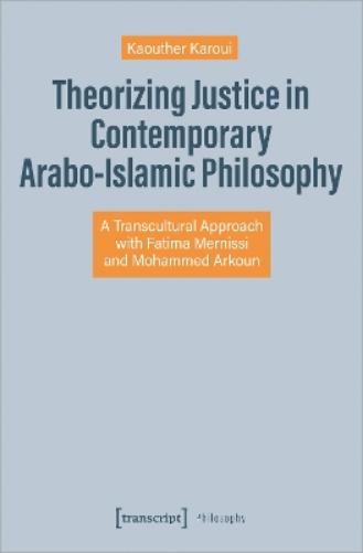 Theorizing Justice in Contemporary Arabo-Islamic Philosophy