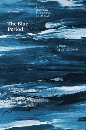 The Blue Period: Black Writing in the Early Cold War (Thinking Literature