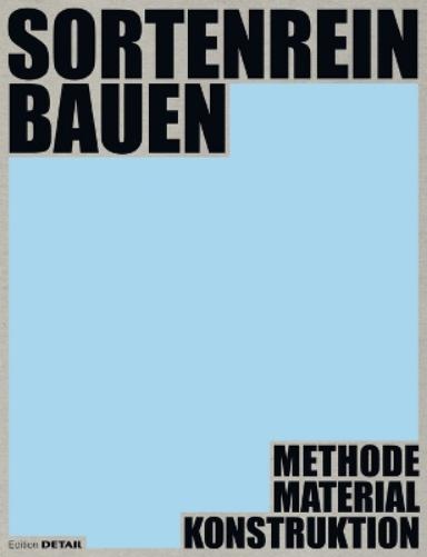 Sortenrein Bauen - Material, Konstruktion, Methodik