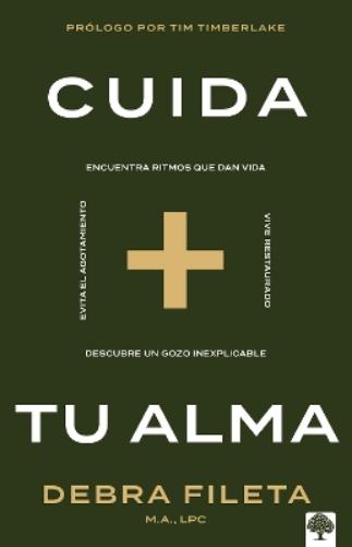 Cuida tu alma: Encuentra ritmos que dan vida * Vive restaurado * Descubre un gozo inexplicable * Evita el agotamiento / Soul Care: *Find Life-Giving Rhythms