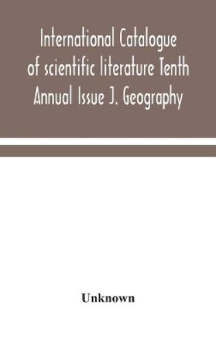 International Catalogue Of Scientific Literature Tenth Annual Issue J. Geography