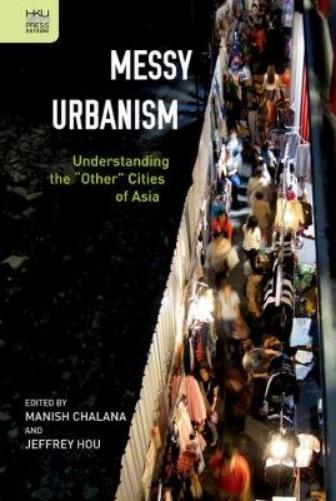 Messy Urbanism – Understanding the "Other" Cities of Asia