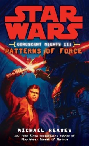 Patterns of Force: Star Wars Legends (Coruscant Nights, Book III)