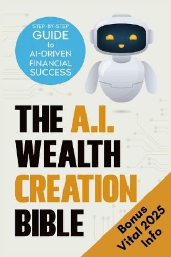 The AI Wealth Creation Bible