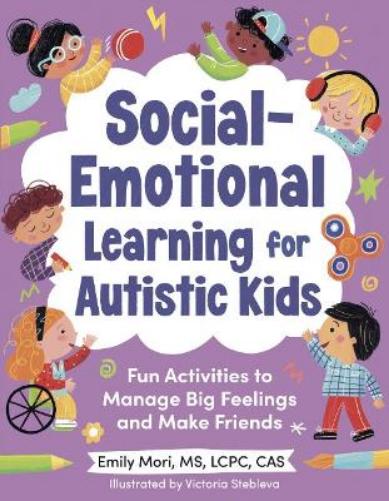 Social-Emotional Learning for Autistic Kids: Fun Activities to Manage Big Feelings and Make Friends (for Ages 5-10