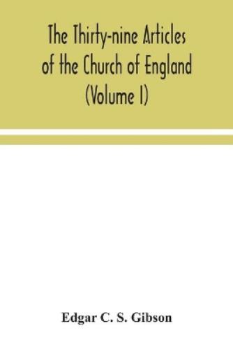 The Thirty-nine Articles of the Church of England (Volume I)