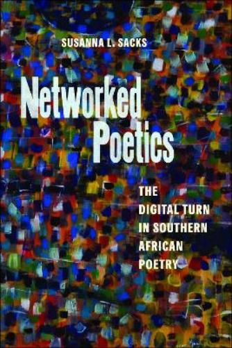 Networked Poetics: The Digital Turn in Southern African Poetry (Page and Screen