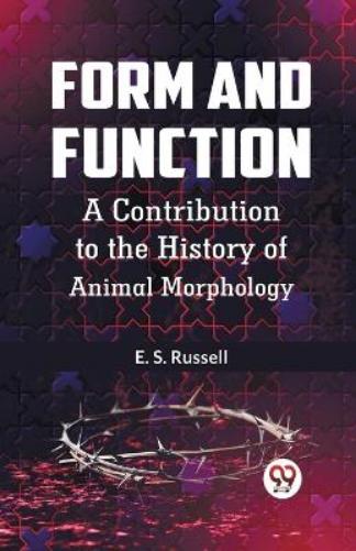 Form and Function a Contribution to the History of Animal Morphology