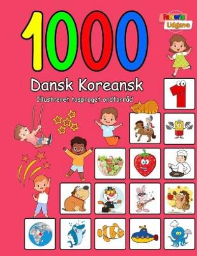 1000 Dansk Koreansk Illustreret Tosproget Ordforråd (Farverig Udgave)